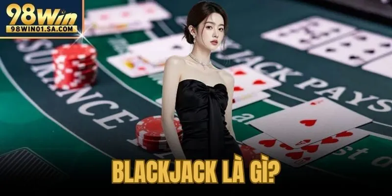 Blackjack Là Gì