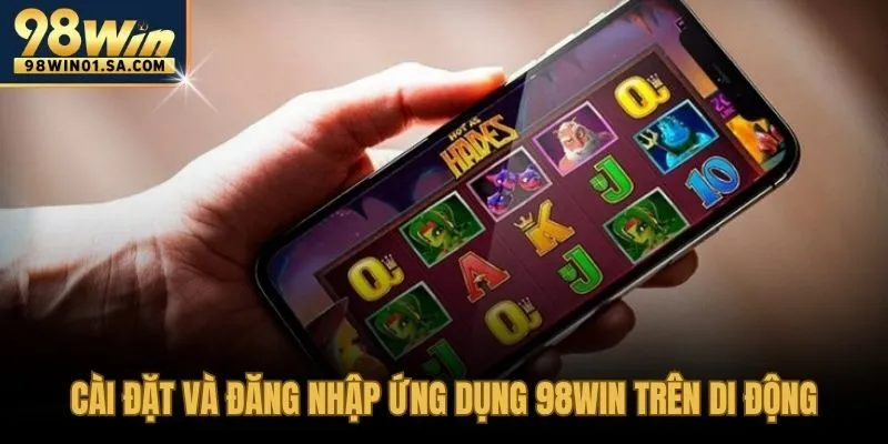 Hướng dẫn 98WIN: cài đặt ứng dụng di động đăng nhập an toàn
