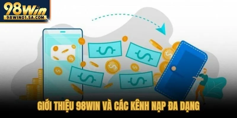 Đa kênh nạp tiền 98WIN tốc độ giao dịch dưới năm phút