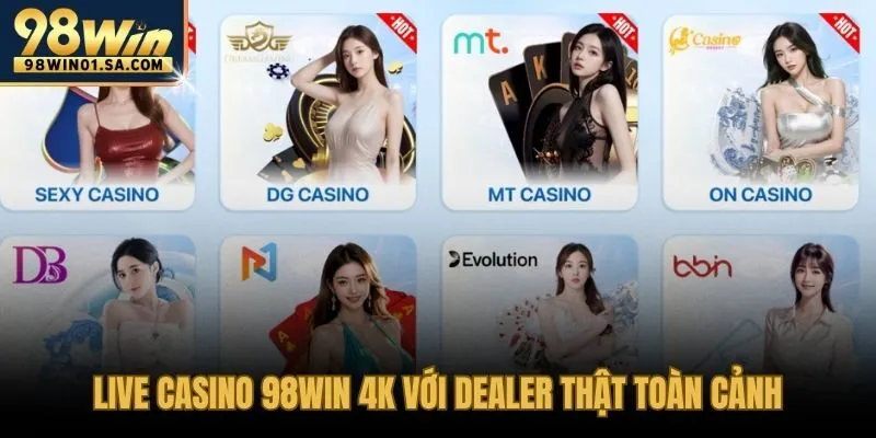 Casino 98WIN 4K trải nghiệm dealer thật hình ảnh sắc nét