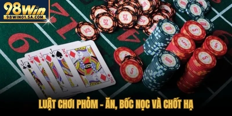 Luật chơi phỏm ăn, bốc nọc và chốt hạ