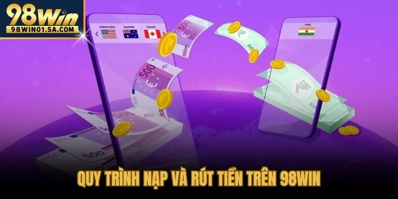 Hướng dẫn 98WIN nạp rút tiền siêu tốc phí thấp bảo mật