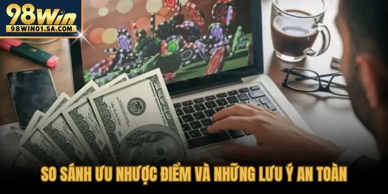 Ưu nhược điểm nạp tiền 98WIN an toàn và chi phí hợp lý