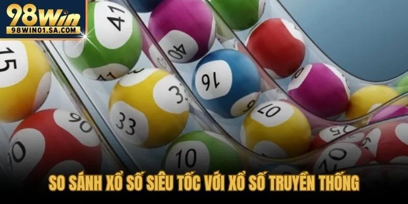 Xổ số siêu tốc và xổ số truyền thống khác biệt về tốc độ