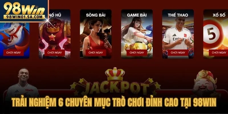 6 chuyên mục trò chơi cá cược đổi thưởng hấp dẫn nhất tại 98WIN